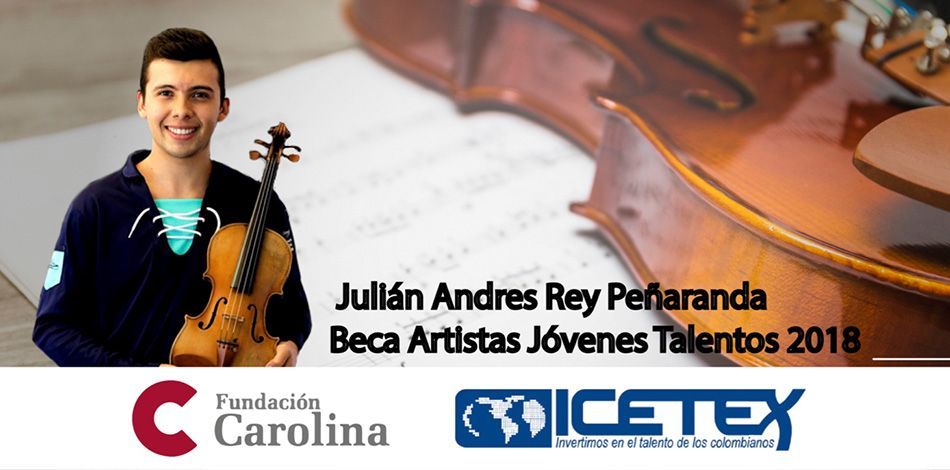 ICETEX Fundación Carolina Young Artist Talent Scholarship’s program: Julián Andres Rey Peñaranda